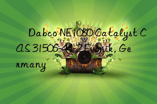 ​Dabco NE1080 Catalyst CAS 31506-44-2 Evonik, Germany