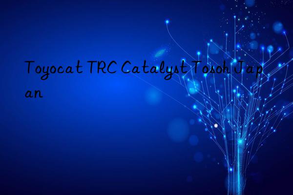 Toyocat TRC Catalyst Tosoh Japan