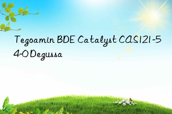 Tegoamin BDE Catalyst CAS121-54-0 Degussa