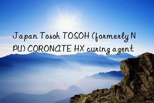 Japan Tosoh TOSOH (formerly NPU) CORONATE HX curing agent