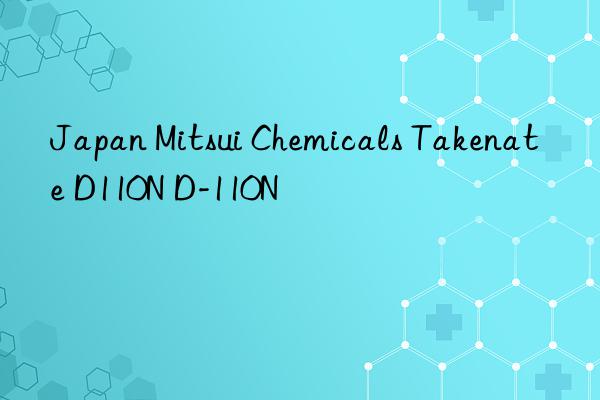 Japan Mitsui Chemicals Takenate D110N D-110N