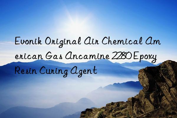 Evonik Original Air Chemical American Gas Ancamine 2280 Epoxy Resin Curing Agent