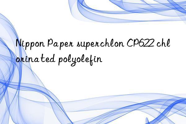 Nippon Paper superchlon CP622 chlorinated polyolefin