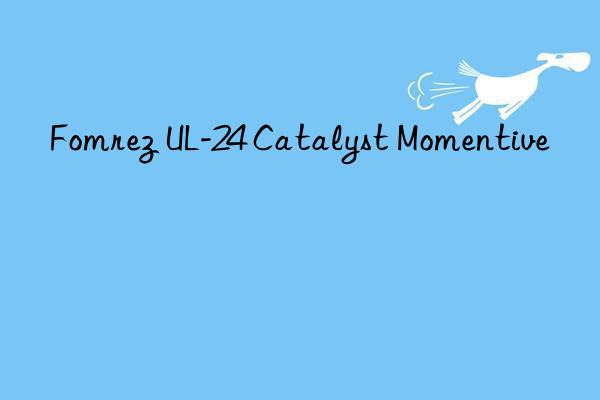 Fomrez UL-24 Catalyst Momentive