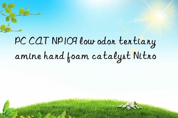 PC CAT NP109 low odor tertiary amine hard foam catalyst Nitro