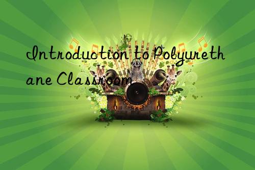 Introduction to Polyurethane Classroom