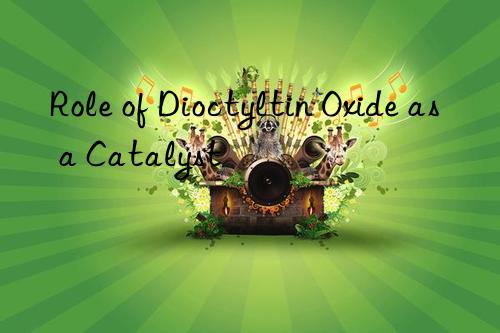 Role of Dioctyltin Oxide as a Catalyst