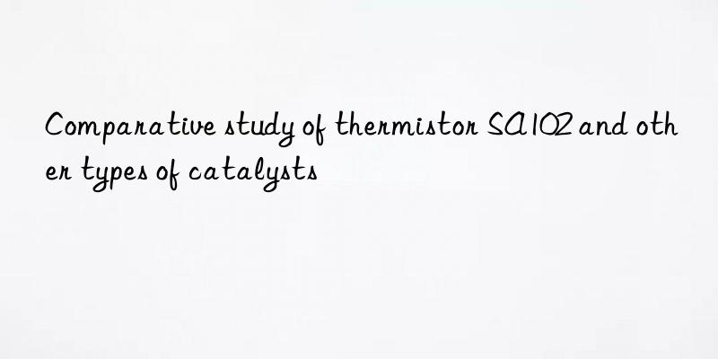 Comparative study of thermistor SA102 and other types of catalysts