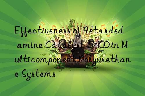 Effectiveness of Retarded amine Catalyst A400 in Multicomponent Polyurethane Systems