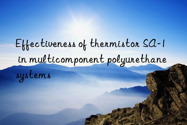 Effectiveness of thermistor SA-1 in multicomponent polyurethane systems