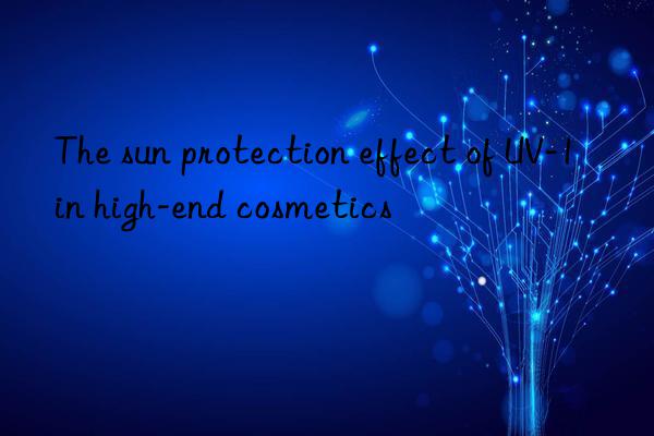 The sun protection effect of UV-1 in high-end cosmetics