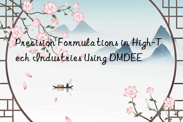 precision formulations in high-tech industries using dmdee
