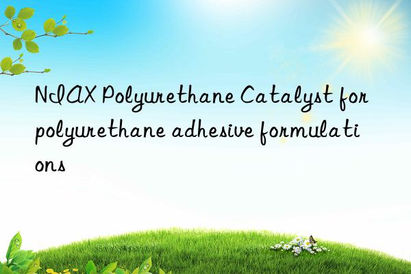 niax polyurethane catalyst for polyurethane adhesive formulations