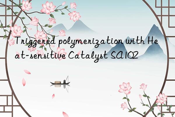 triggered polymerization with heat-sensitive catalyst sa102