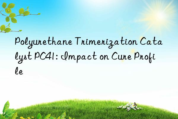 polyurethane trimerization catalyst pc41: impact on cure profile