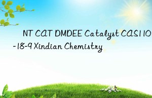 ​NT CAT DMDEE Catalyst CAS110-18-9 Xindian Chemistry