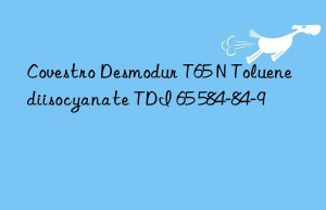 Covestro Desmodur T65 N Toluene diisocyanate TDI 65 584-84-9