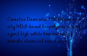 Covestro Desmodur N3600 low viscosity HDI-based terpolymer curing agent high solids low viscosity formula chemical resistance