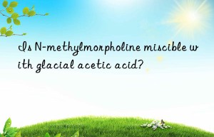 Is N-methylmorpholine miscible with glacial acetic acid?