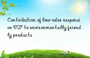 Contribution of low-odor responsive 9727 to environmentally friendly products