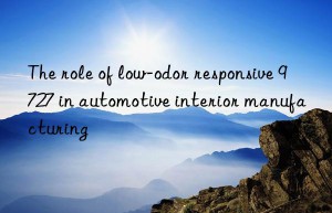 The role of low-odor responsive 9727 in automotive interior manufacturing