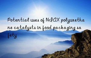 Potential uses of NIAX polyurethane catalysts in food packaging safety