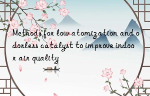 Methods for low atomization and odorless catalyst to improve indoor air quality