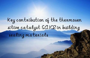 Key contribution of the thermosensitive catalyst SA102 in building sealing materials