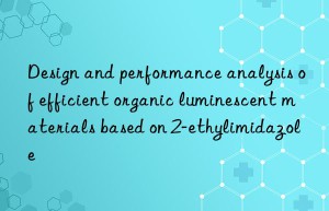 Design and performance analysis of efficient organic luminescent materials based on 2-ethylimidazole