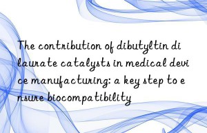 The contribution of dibutyltin dilaurate catalysts in medical device manufacturing: a key step to ensure biocompatibility