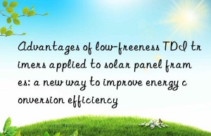 Advantages of low-freeness TDI trimers applied to solar panel frames: a new way to improve energy conversion efficiency