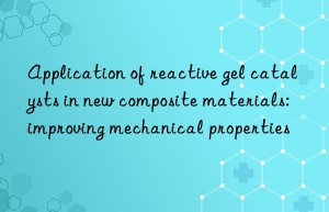 Application of reactive gel catalysts in new composite materials: improving mechanical properties