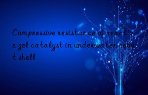 Compressive resistance of reactive gel catalyst in underwater robot shell