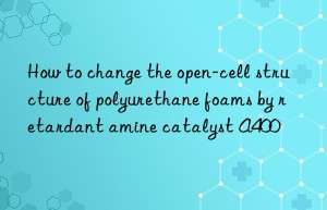 How to change the open-cell structure of polyurethane foams by retardant amine catalyst A400