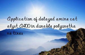 Application of delayed amine catalyst A400 in durable polyurethane tires