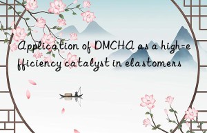 Application of DMCHA as a high-efficiency catalyst in elastomers