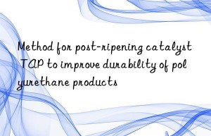 Method for post-ripening catalyst TAP to improve durability of polyurethane products