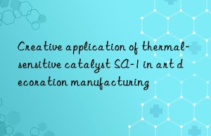 Creative application of thermal-sensitive catalyst SA-1 in art decoration manufacturing