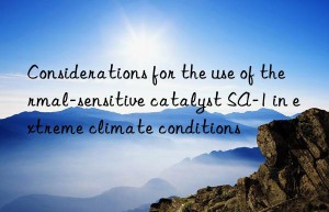 Considerations for the use of thermal-sensitive catalyst SA-1 in extreme climate conditions