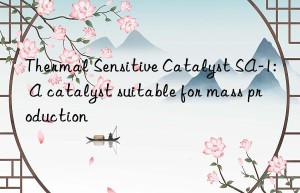 Thermal Sensitive Catalyst SA-1: A catalyst suitable for mass production