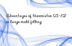 Advantages of thermistor SA-102 in large mold filling