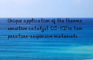 Unique application of the thermosensitive catalyst SA-102 in temperature-responsive materials