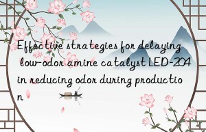 Effective strategies for delaying low-odor amine catalyst LED-204 in reducing odor during production