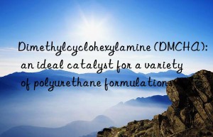 Dimethylcyclohexylamine (DMCHA): an ideal catalyst for a variety of polyurethane formulations