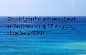 Stability test in extreme climates: Performance of 1,8-diazabicycloundeene (DBU)