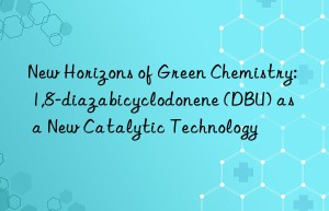 New Horizons of Green Chemistry: 1,8-diazabicyclodonene (DBU) as a New Catalytic Technology