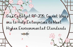 Gas Catalyst RP-208: Secret Weapons to Help Enterprises to Meet Higher Environmental Standards