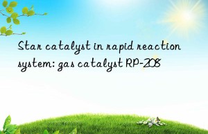 Star catalyst in rapid reaction system: gas catalyst RP-208