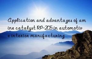 Application and advantages of amine catalyst RP-205 in automotive interior manufacturing