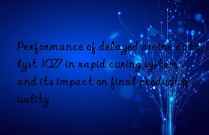 Performance of delayed amine catalyst 1027 in rapid curing system and its impact on final product quality